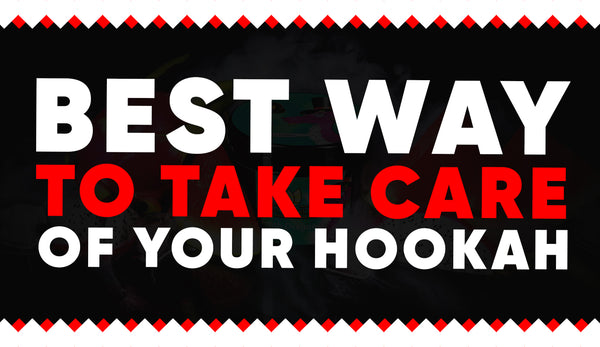 Best Ways To Take Care of Your Hookah