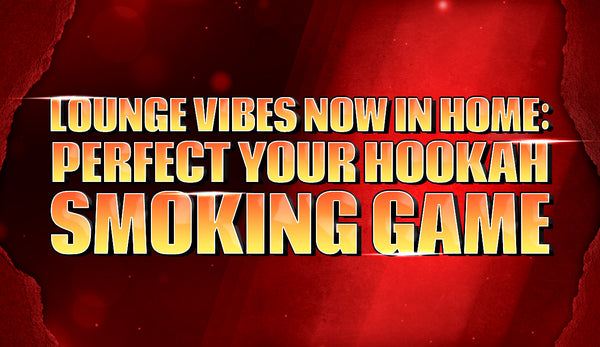 Lounge Vibes Now In Home: Perfect Your Hookah Smoking Game