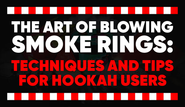The Art of Blowing Smoke Rings: Techniques and Tips for Hookah Users