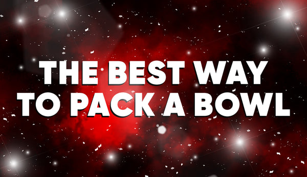 Amy Deluxe | The Best Way To Pack A Bowl