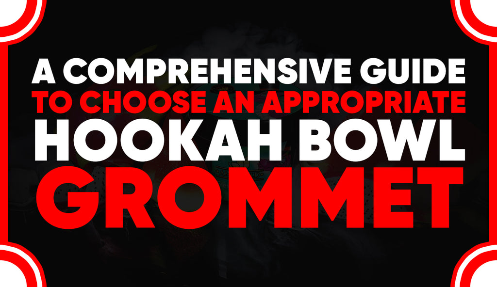 A Comprehensive Guide To Choose An Appropriate Hookah Bowl Grommet