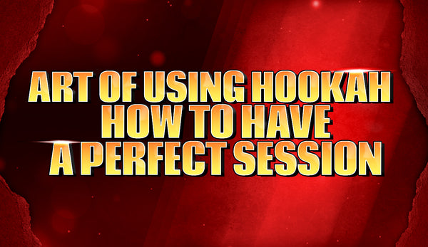 Art of Using Hookah: How to Have a Perfect Session
