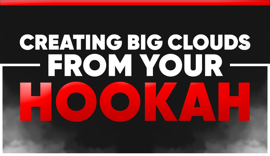 Creating Big Clouds From Your Hookah