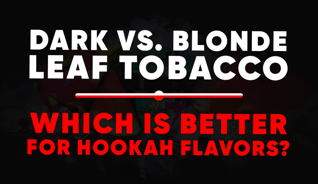 Dark vs. Blonde Leaf Tobacco: Which Is Better for Hookah Flavors?