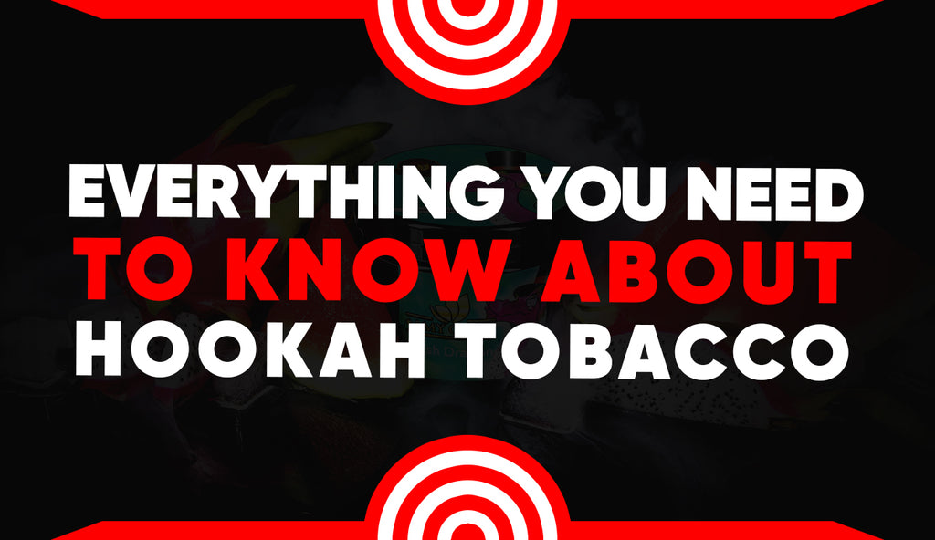 Everything You Need To Know About Hookah Tobacco