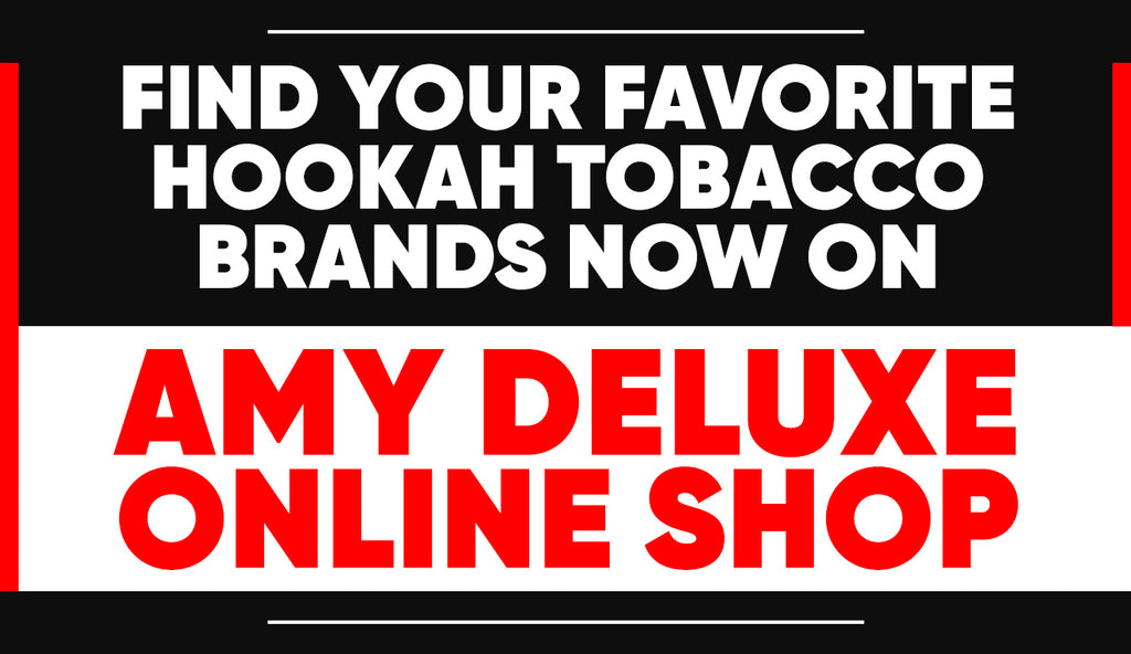 Find Your Favorite Hookah Tobacco Brands Now on Amy Deluxe Online Shop