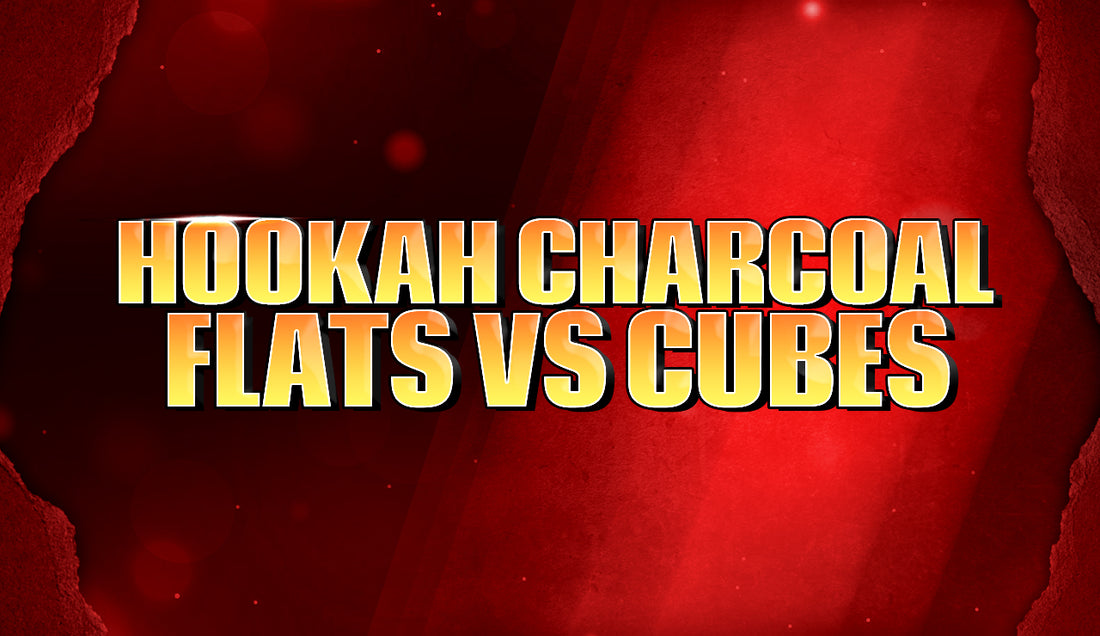 Hookah Charcoal - Flats vs. Cubes