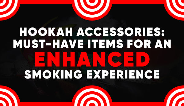Hookah Accessories: Must-Have Items for an Enhanced Smoking Experience