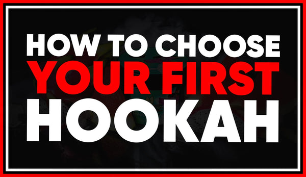 How To Choose Your First Hookah