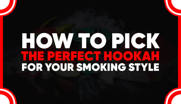How To Pick the Perfect Hookah for Your Smoking Style
