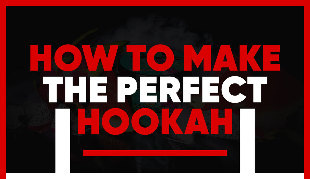 How To Make the Perfect Hookah