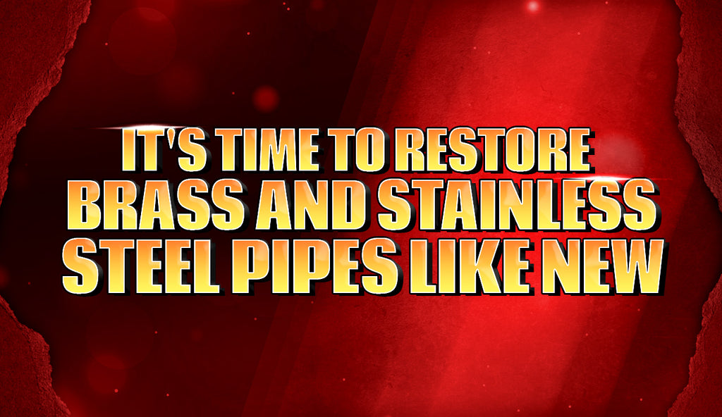 It's Time to Restore Brass and Stainless Steel Pipes Like New