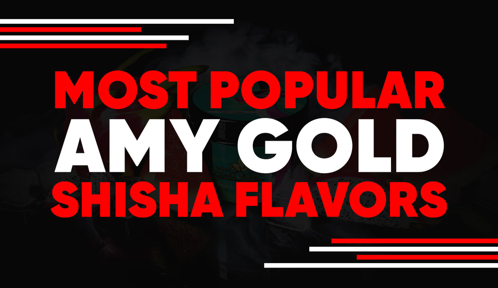 Most Popular Amy Gold Shisha Flavors