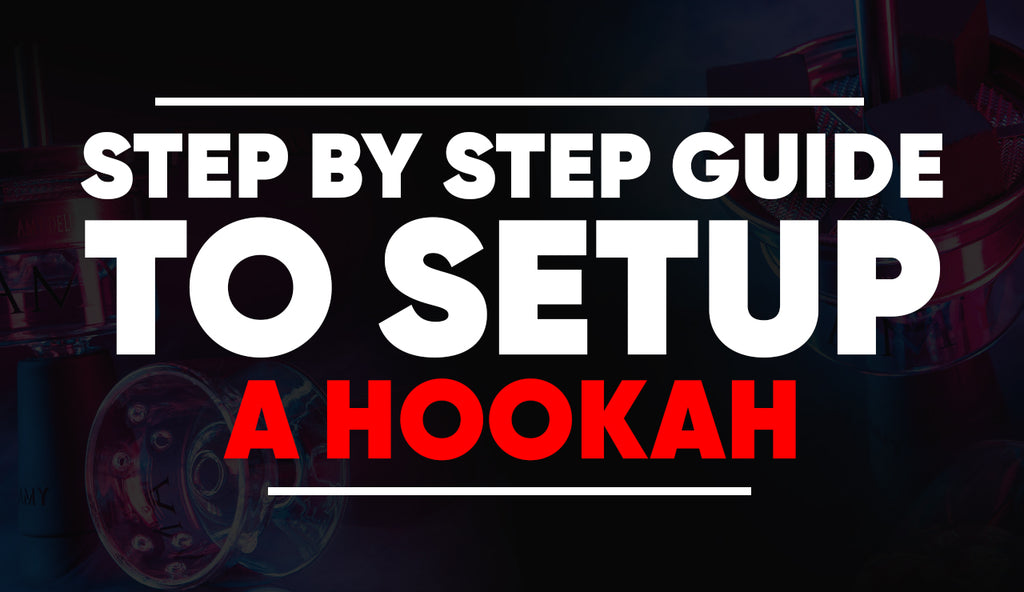 Step by Step Guide to Set Up a Hookah