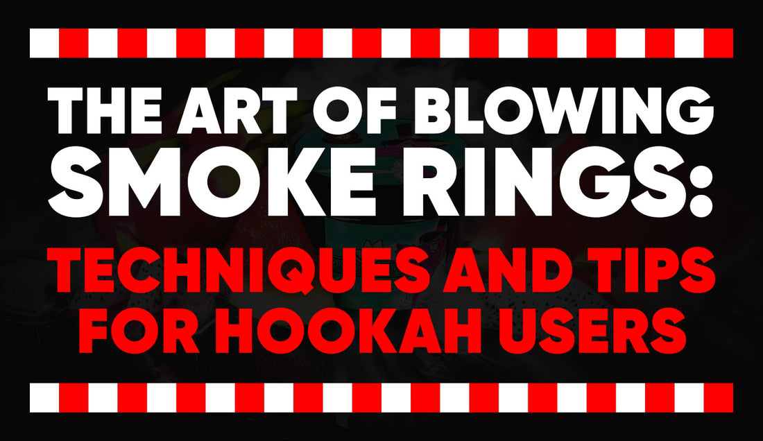 The Art of Blowing Smoke Rings: Techniques and Tips for Hookah Users