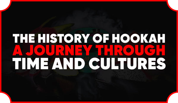 The History of Hookah: A Journey Through Time and Cultures