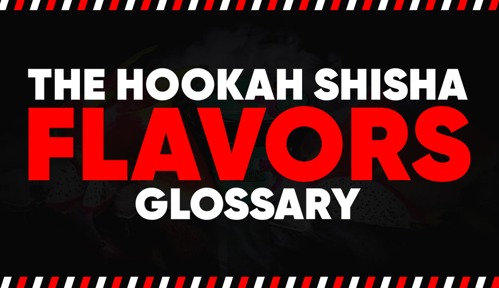 The Hookah Shisha Flavors Glossary