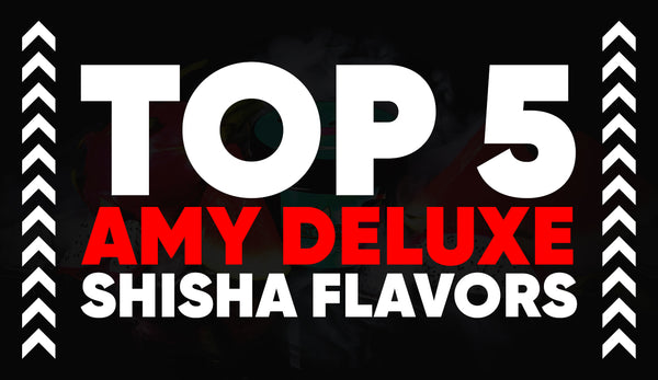 Top 5 Amy Deluxe Shisha Flavors