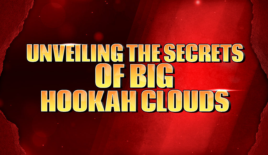 Unveiling the Secrets of Big Hookah Clouds