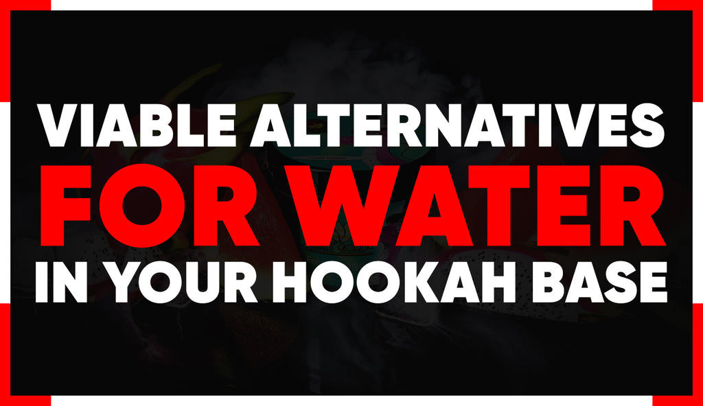 Viable Alternatives for Water in your Hookah Base
